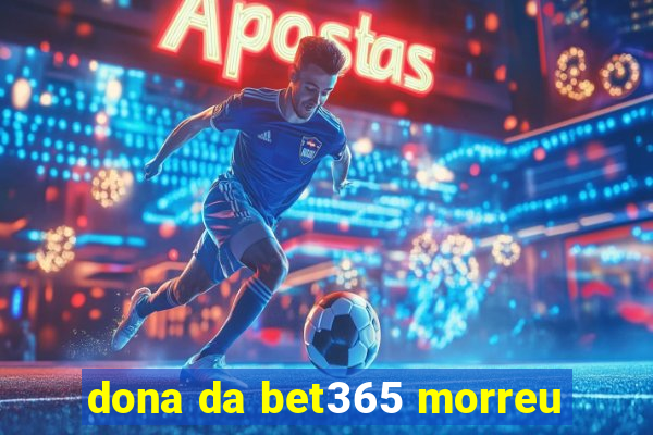 dona da bet365 morreu